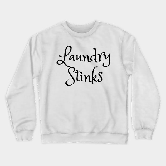 Laundry Stinks - Funny Laundry quotes Crewneck Sweatshirt by TheWrightLife